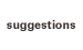suggestions